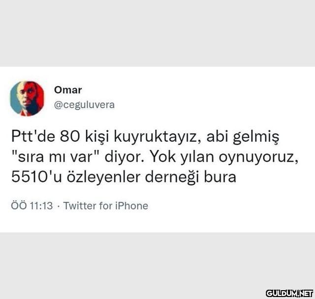 Omar @ceguluvera Ptt'de 80...