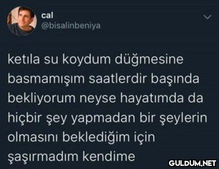 cal @bisalinbeniya ketıla...