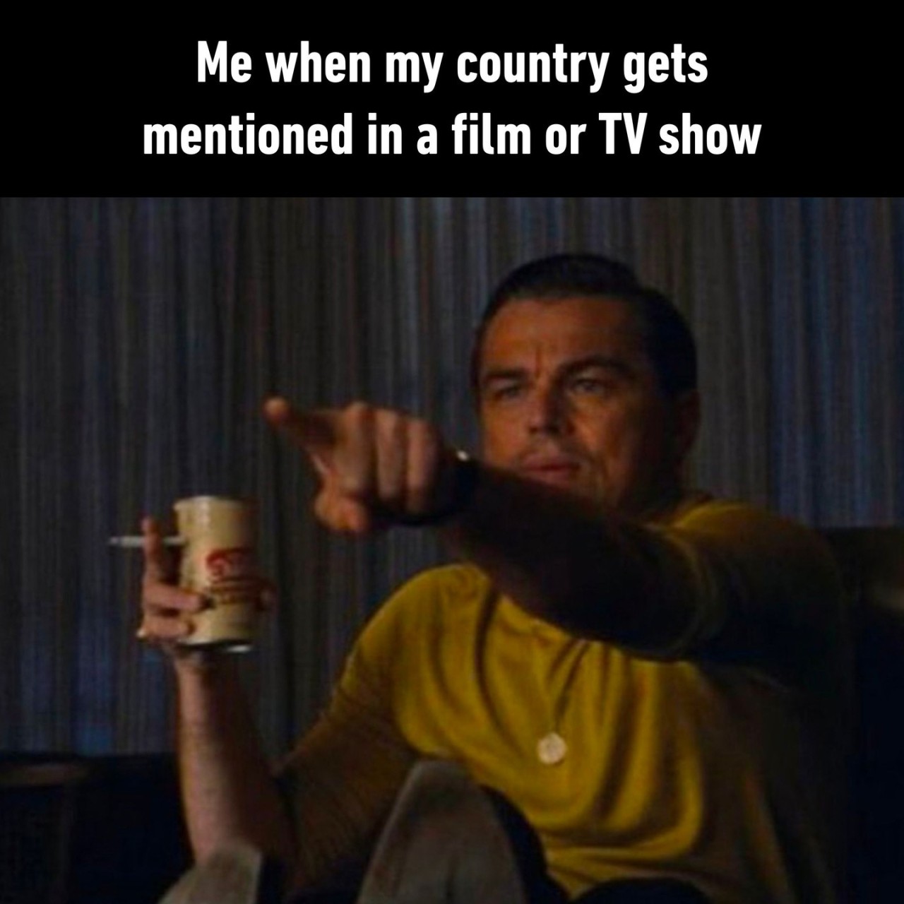 Also you when your country...