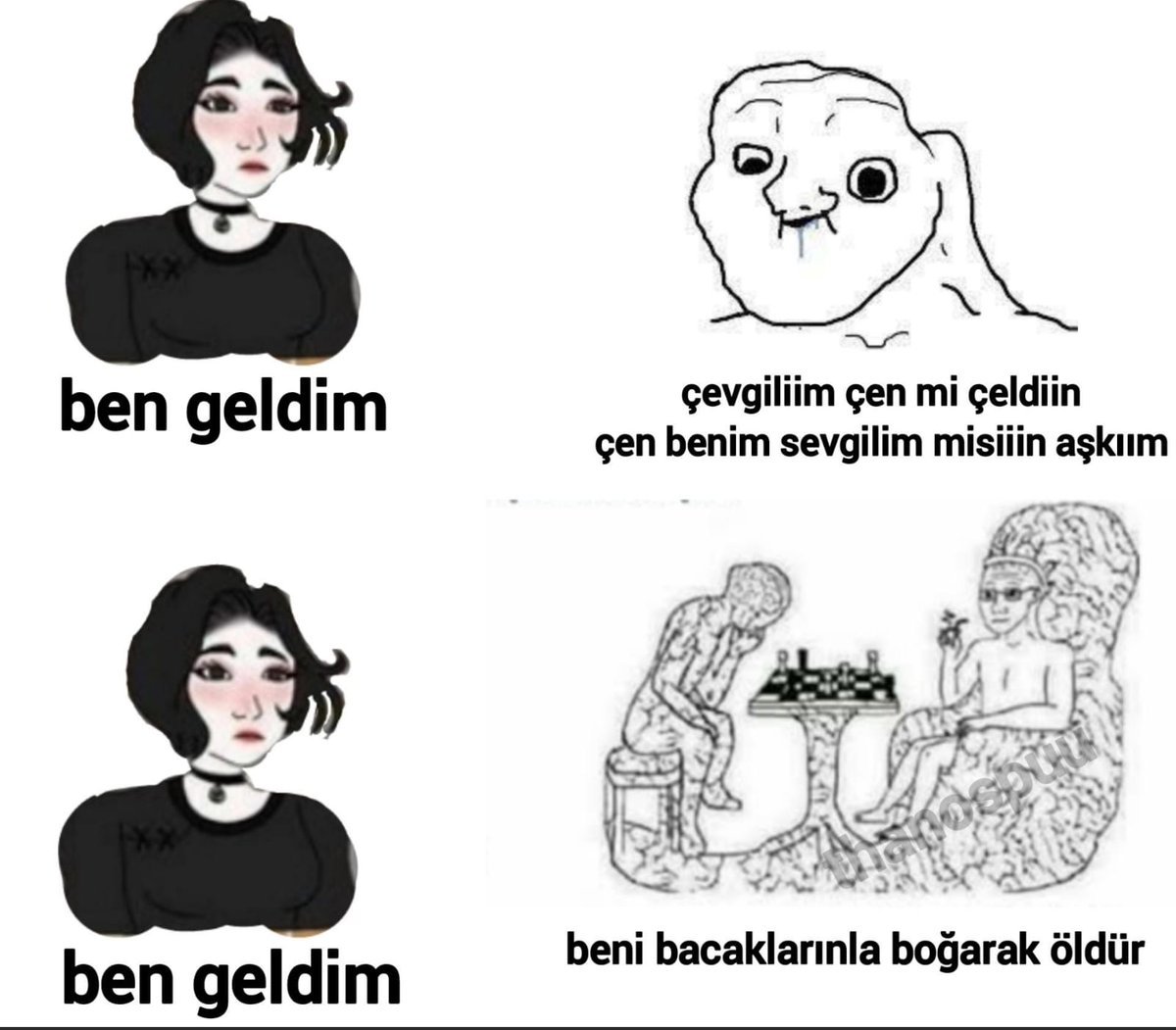 ben geldim çevgiliim çen...