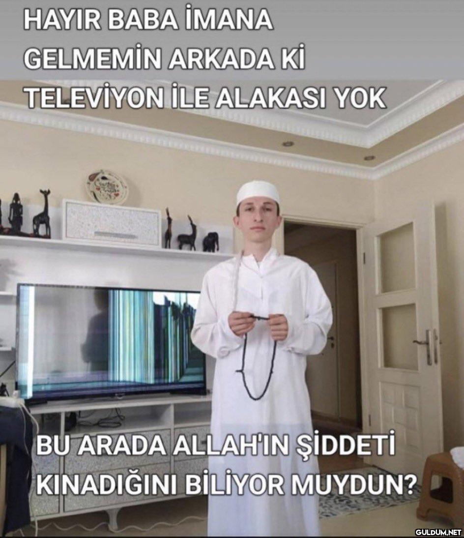 HAYIR BABA İMANA GELMEMİN...