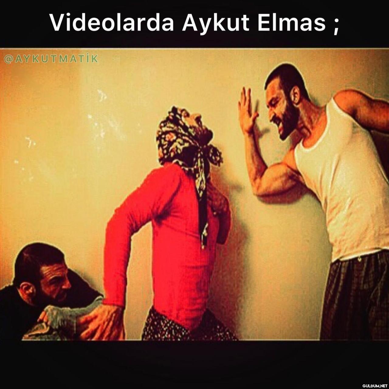 Videolarda Aykut Elmas; 😂😂...