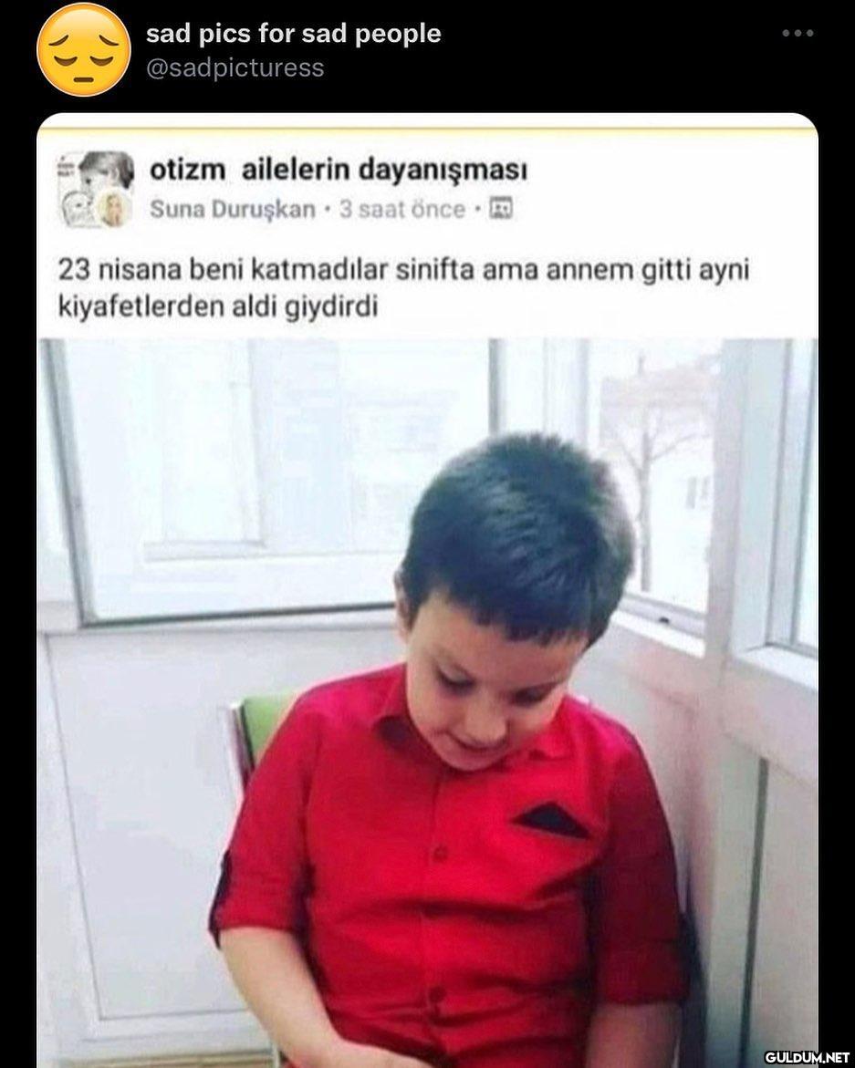 ne zaman görsem üzülürüm  ...