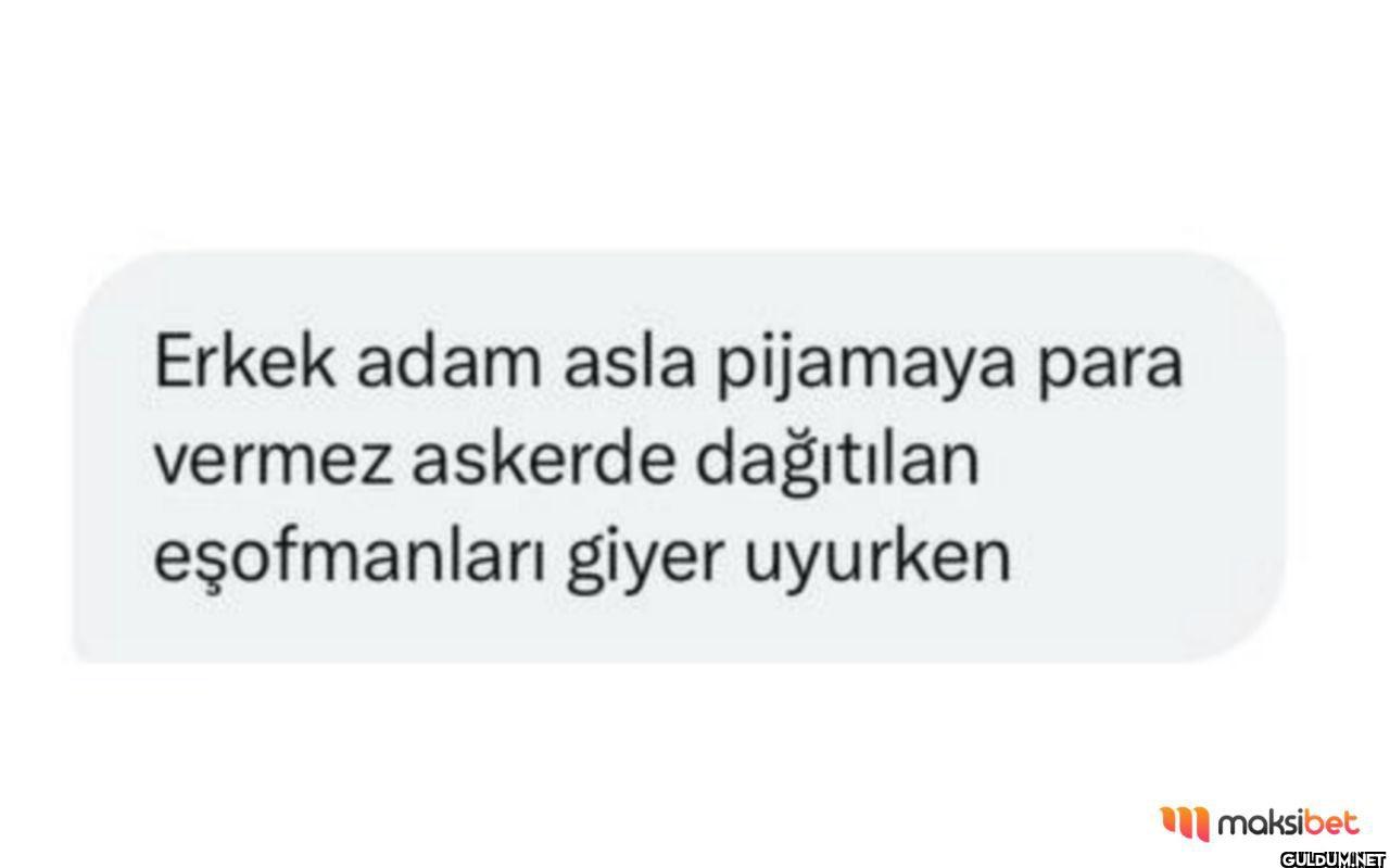 Erkek adam asla pijamaya...