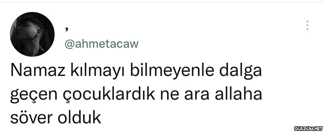 @ahmetacaw Namaz kılmayı...