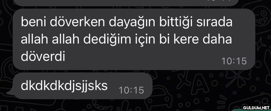 beni döverken dayağın...