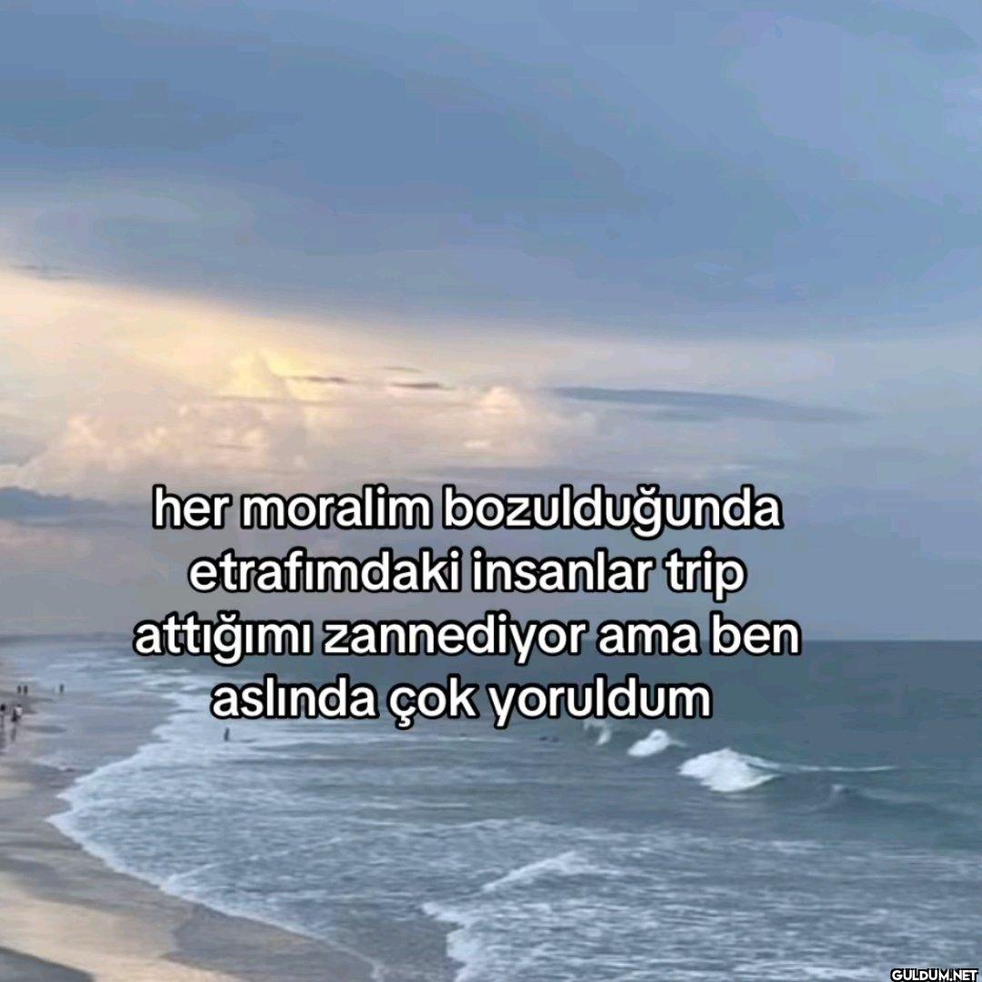 her moralim bozulduğunda...