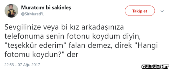Muratcım bi sakinleş Takip...