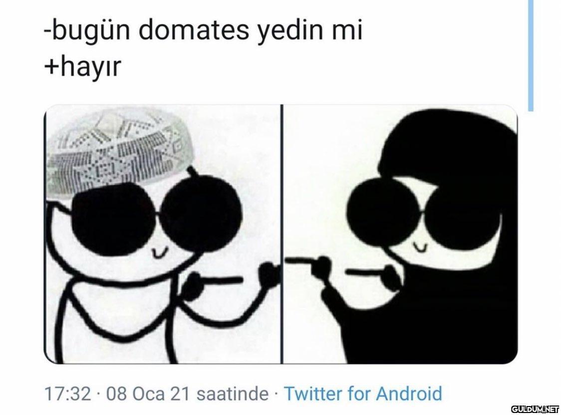-bugün domates yedin mi...