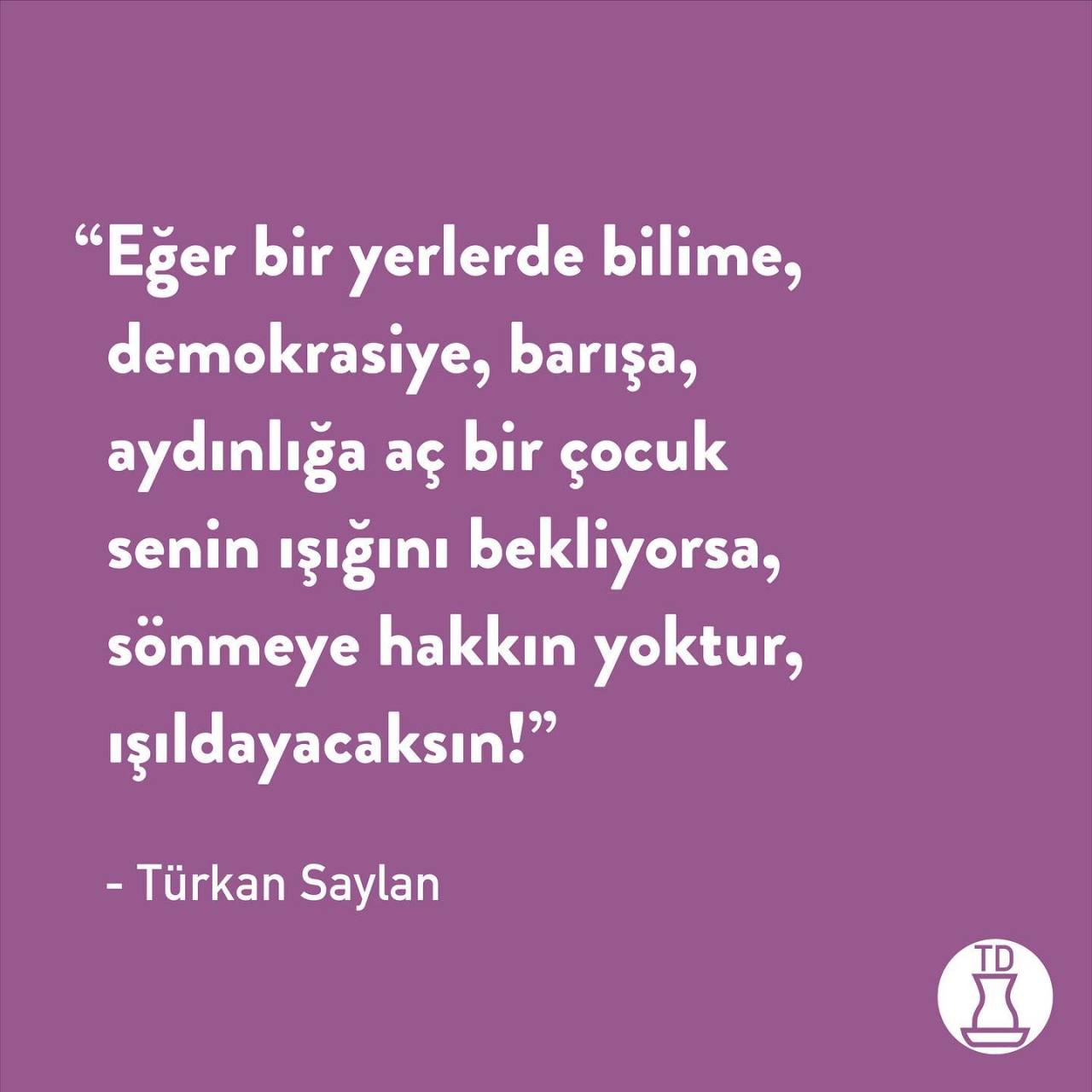 Bugün Türkan Saylan'ın...