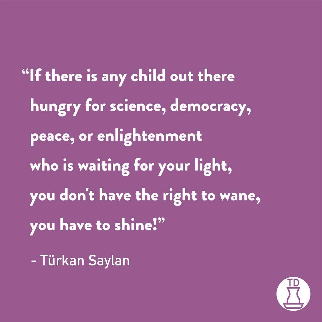 Bugün Türkan Saylan'ın...