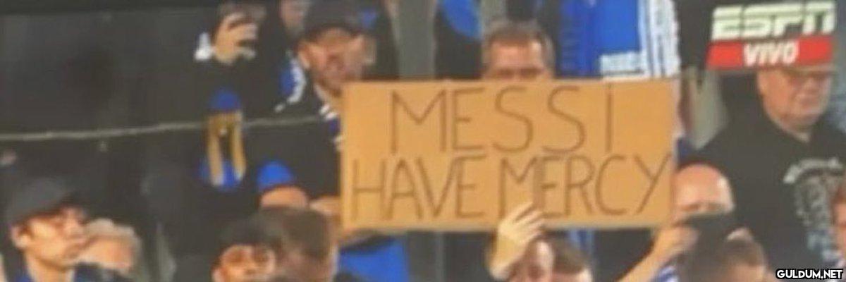 "Messi size merhamet...