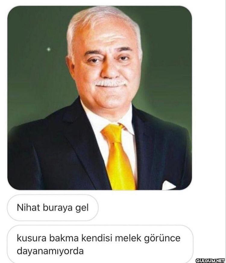 Nihat buraya gel kusura...