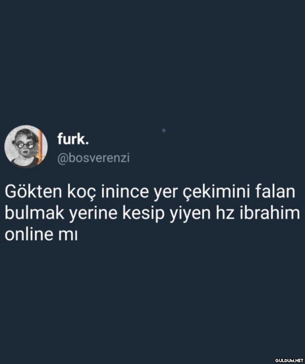 furk. @bosverenzi Gökten...