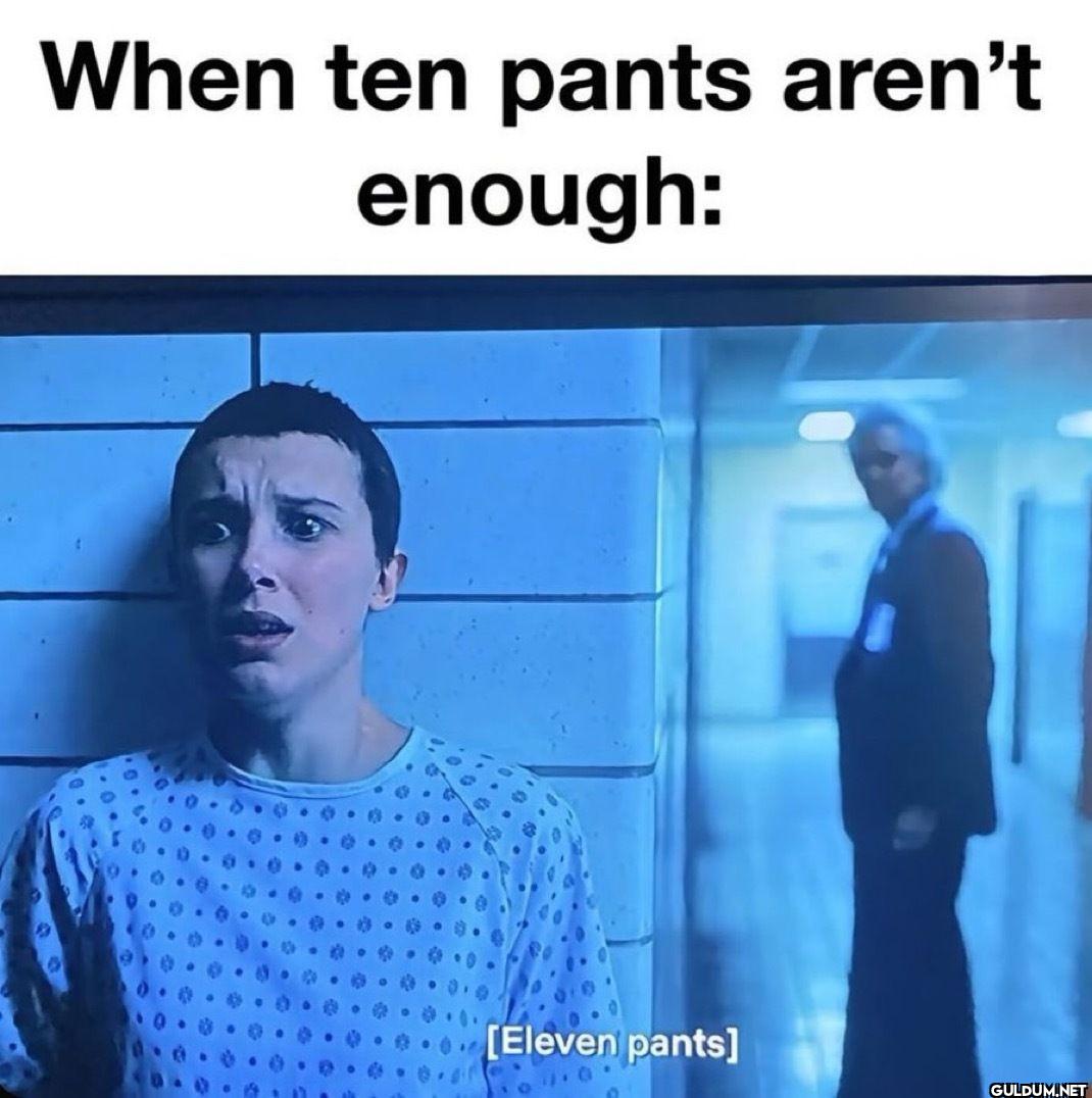 When ten pants aren't...