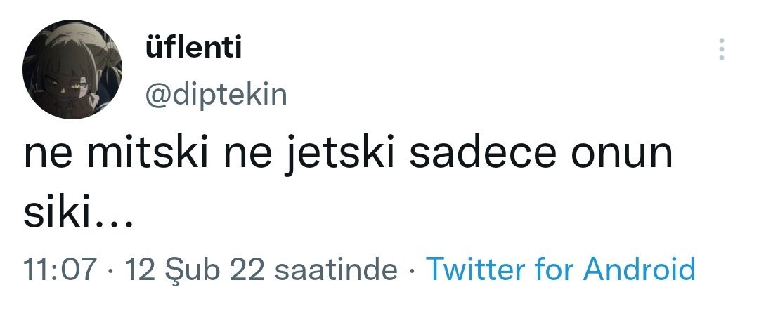 üflenti @diptekin ne...