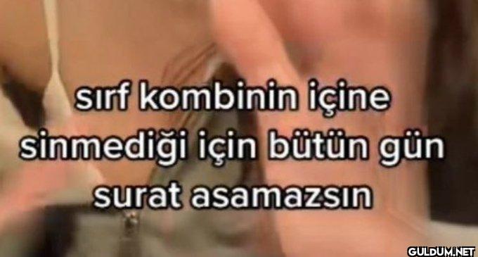 sırf kombinin içine...