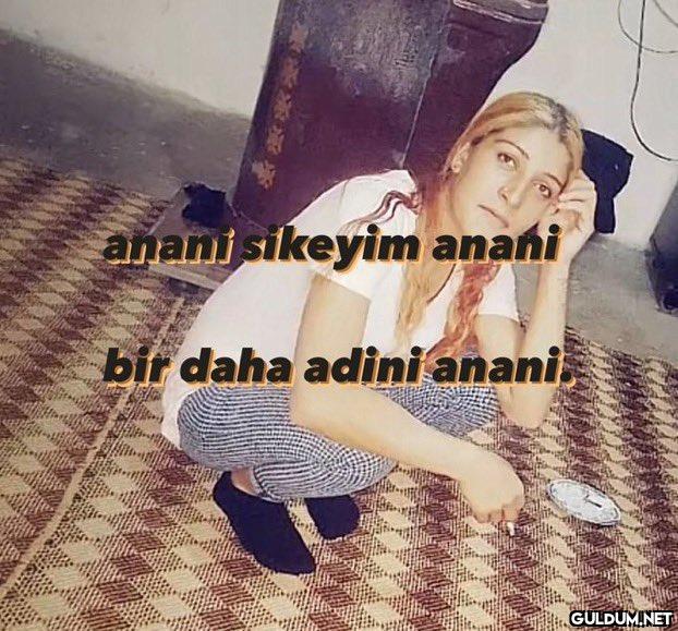 anani sikeyim anani bir...