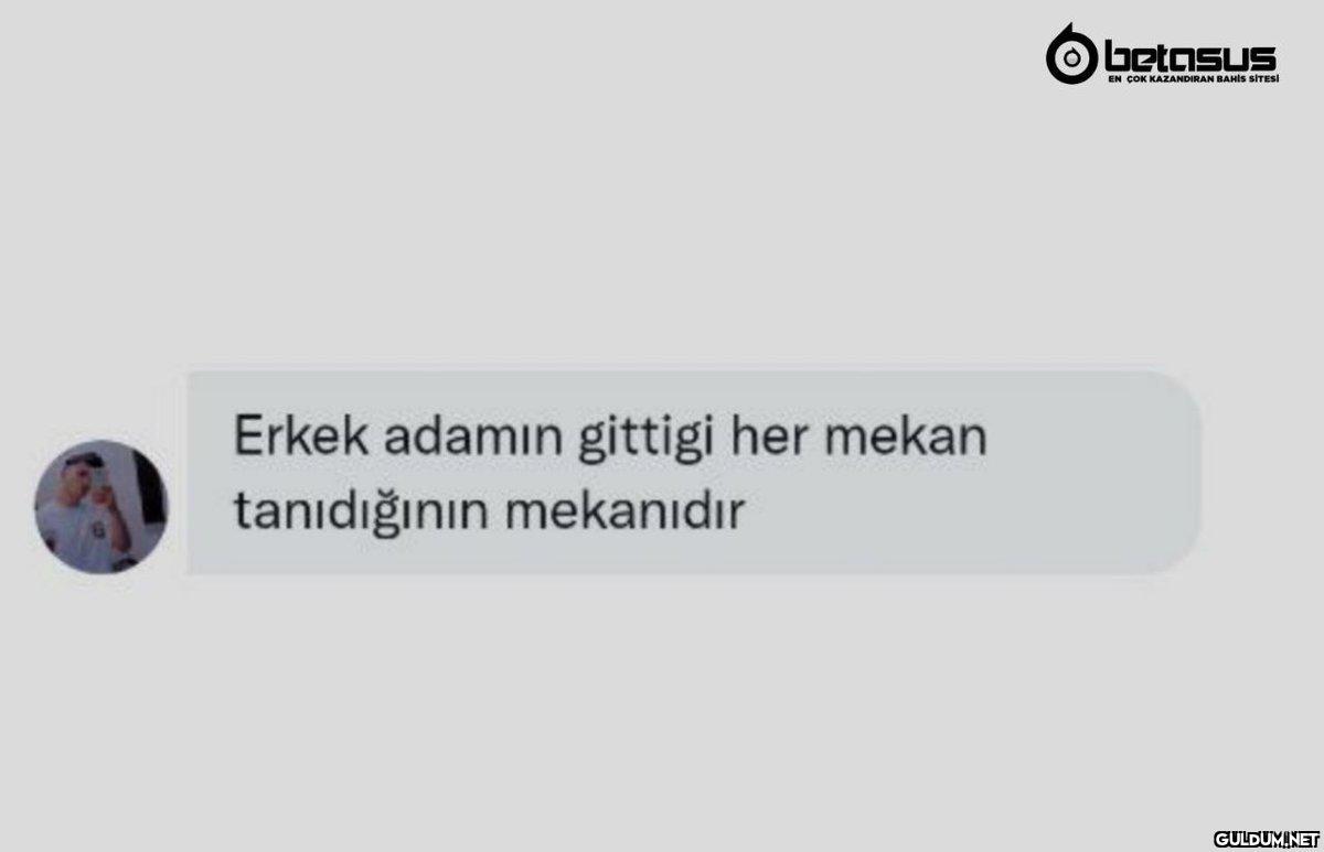 Erkek adamın gittigi her...