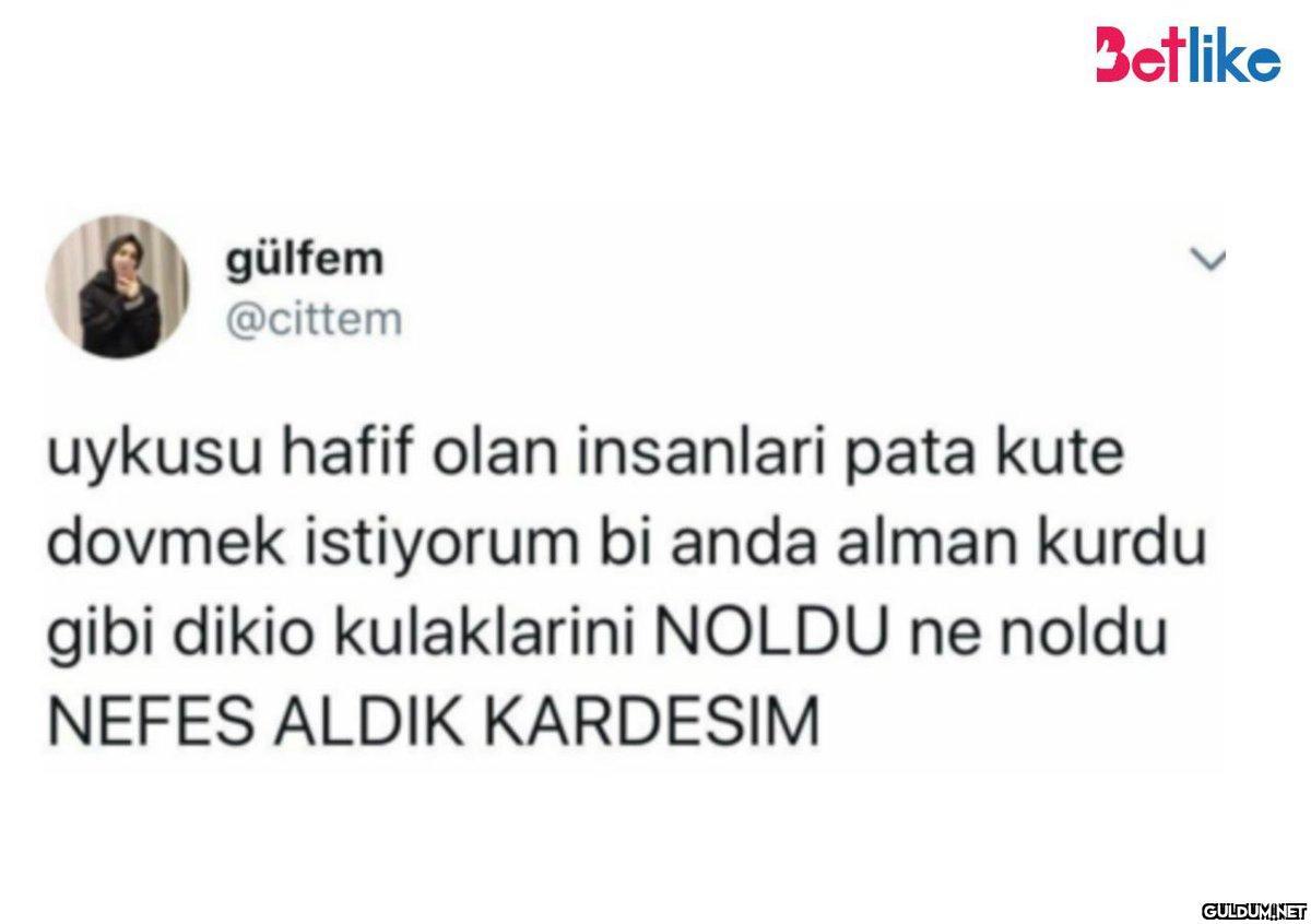 gülfem @cittem Betlike...