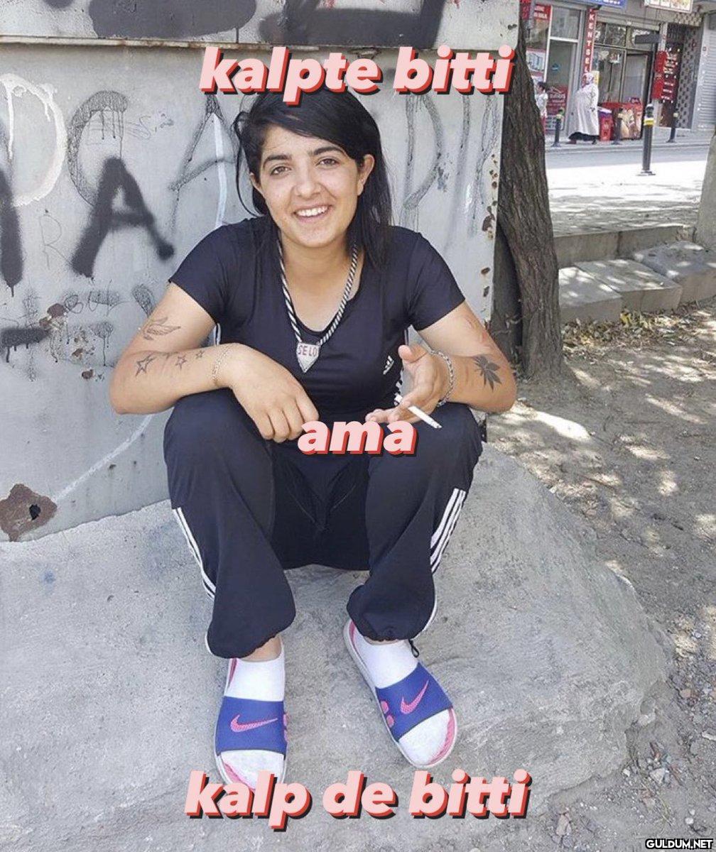A kalpte bitti SE LO Wama...
