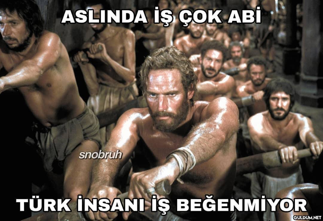 ASLINDA İŞ ÇOK ABİ snobruh...