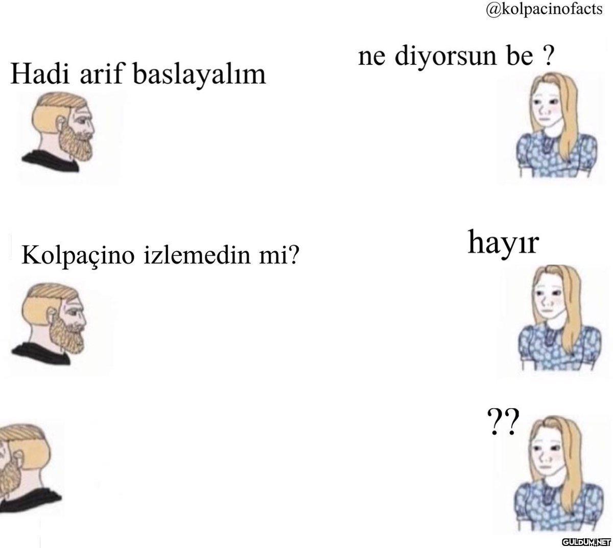 Hadi arif baslayalım...