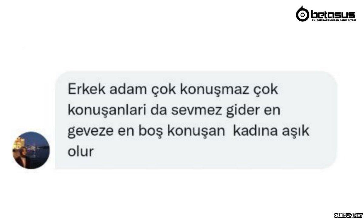 Erkek adam çok konuşmaz...