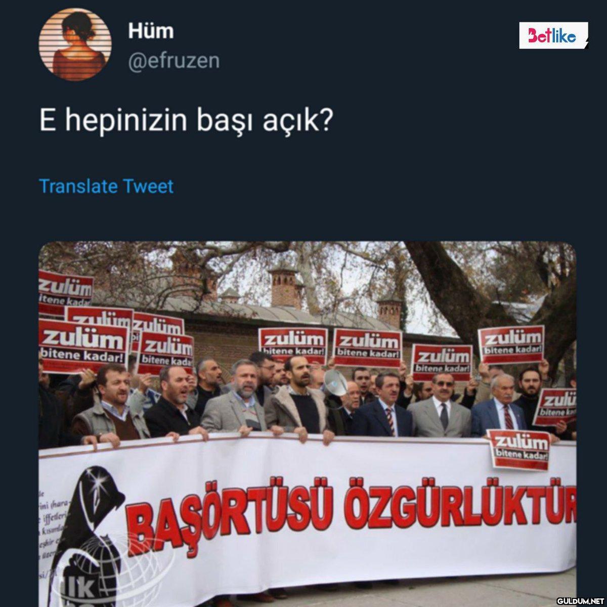 E hepinizin başı açık?...