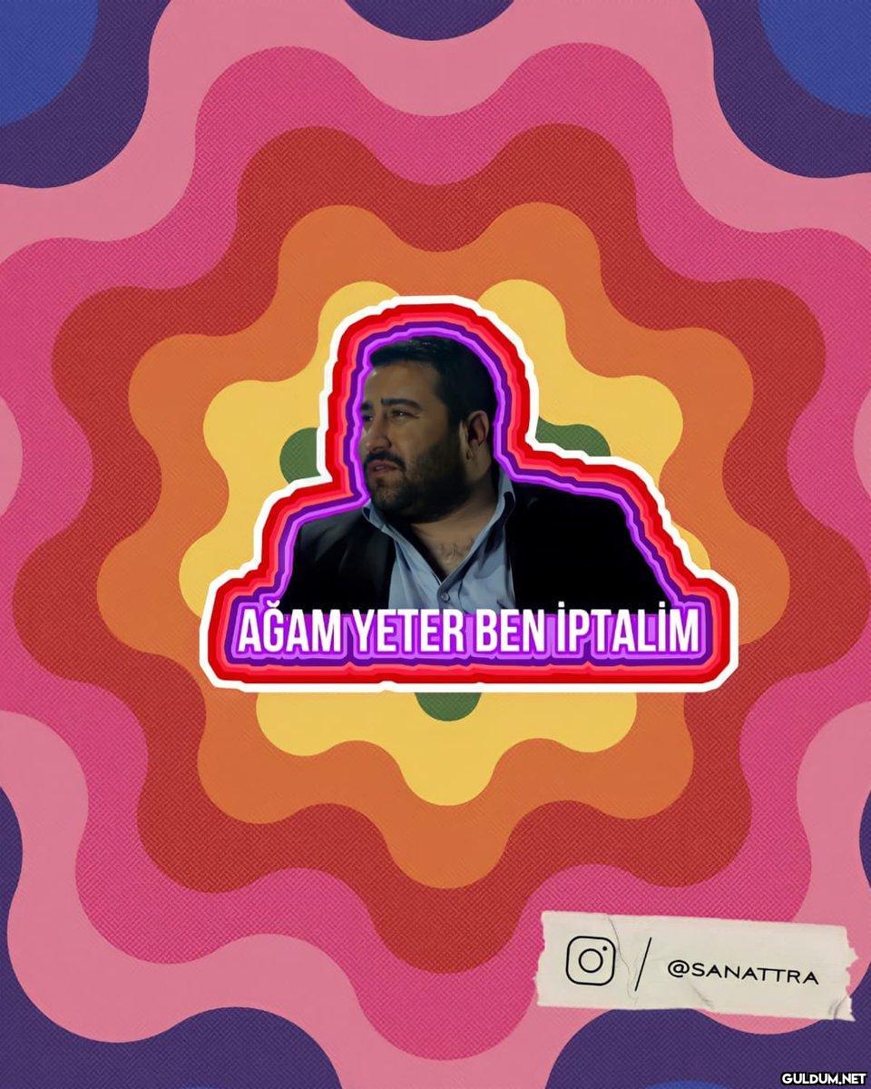 AĞAM YETER BEN İPTALİM...