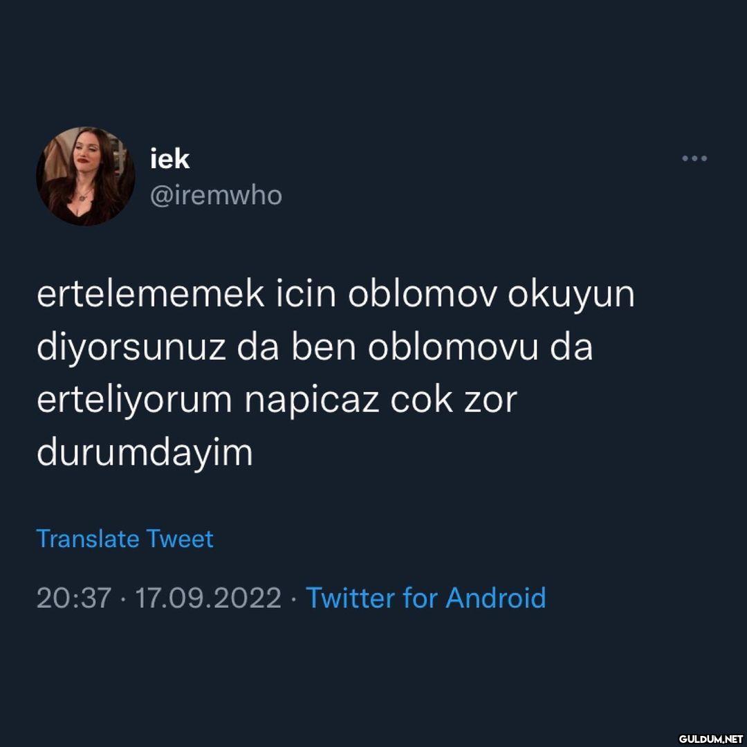 iek @iremwho ertelememek...