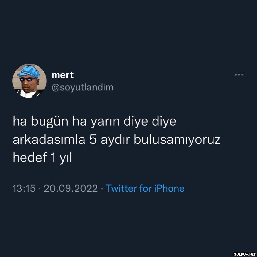 mert @soyutlandim ha bugün...