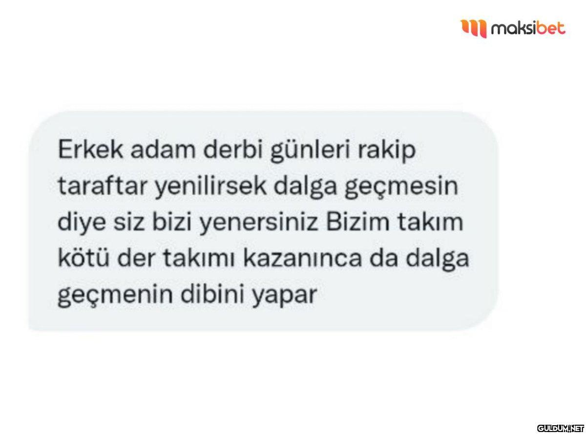 Erkek adam derbi günleri...