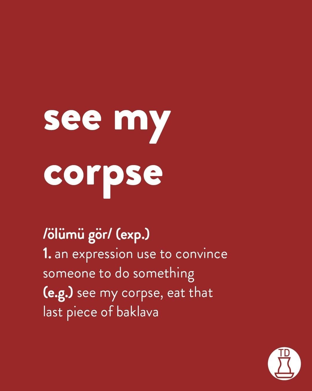 See my corpse if you don't...