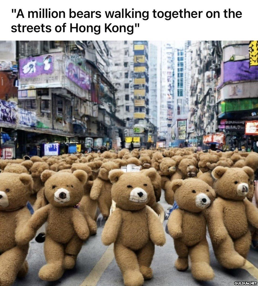 "A million bears walking...