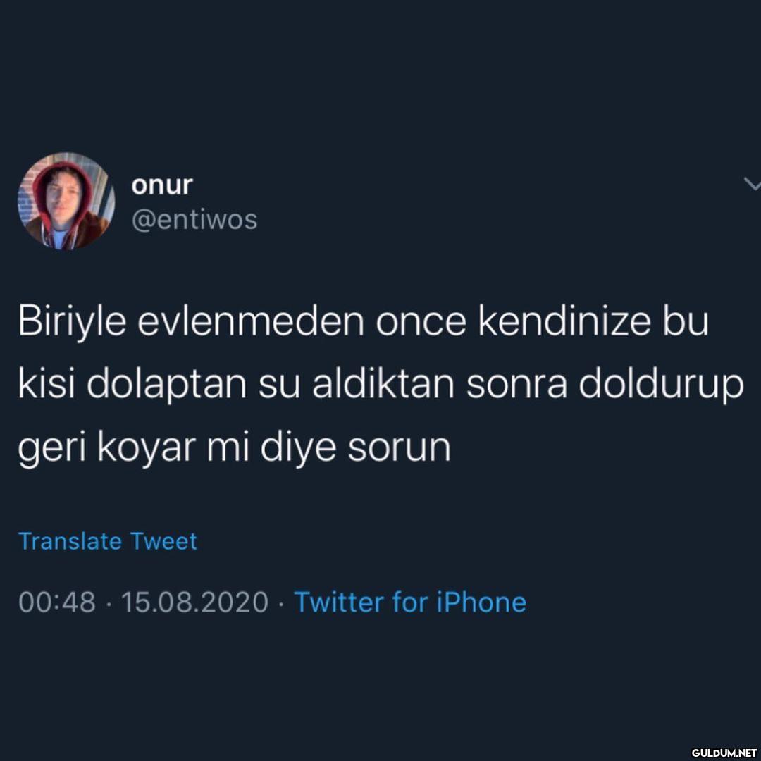 onur @entiwos Biriyle...