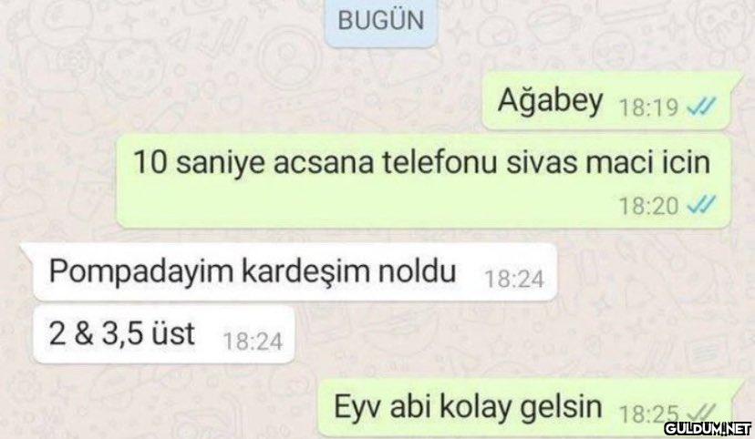 BUGÜN Ağabey 18:19 10...