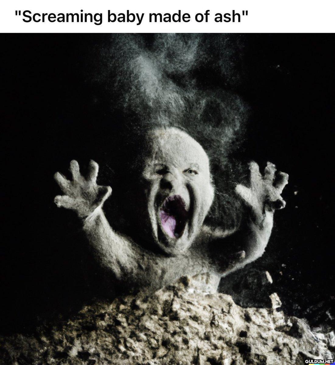 "Screaming baby made of...