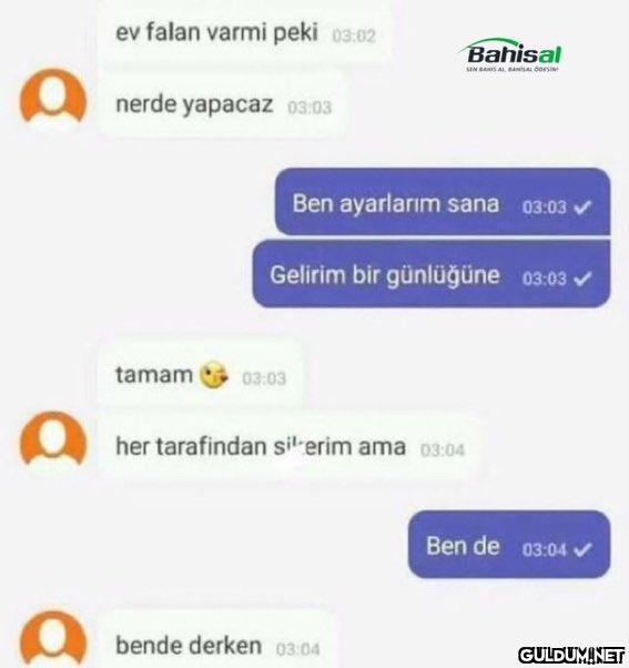 ev falan varmi peki 03:02...
