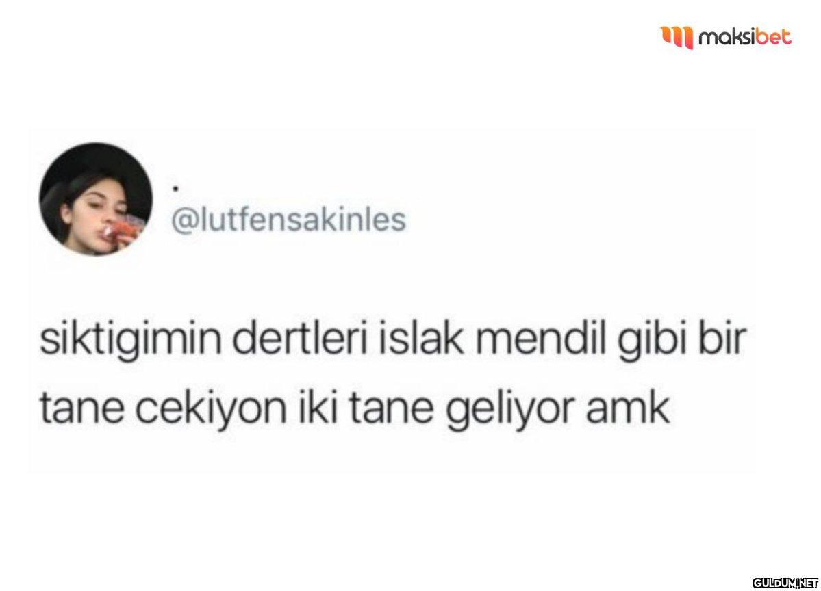 @lutfensakinles maksibet...