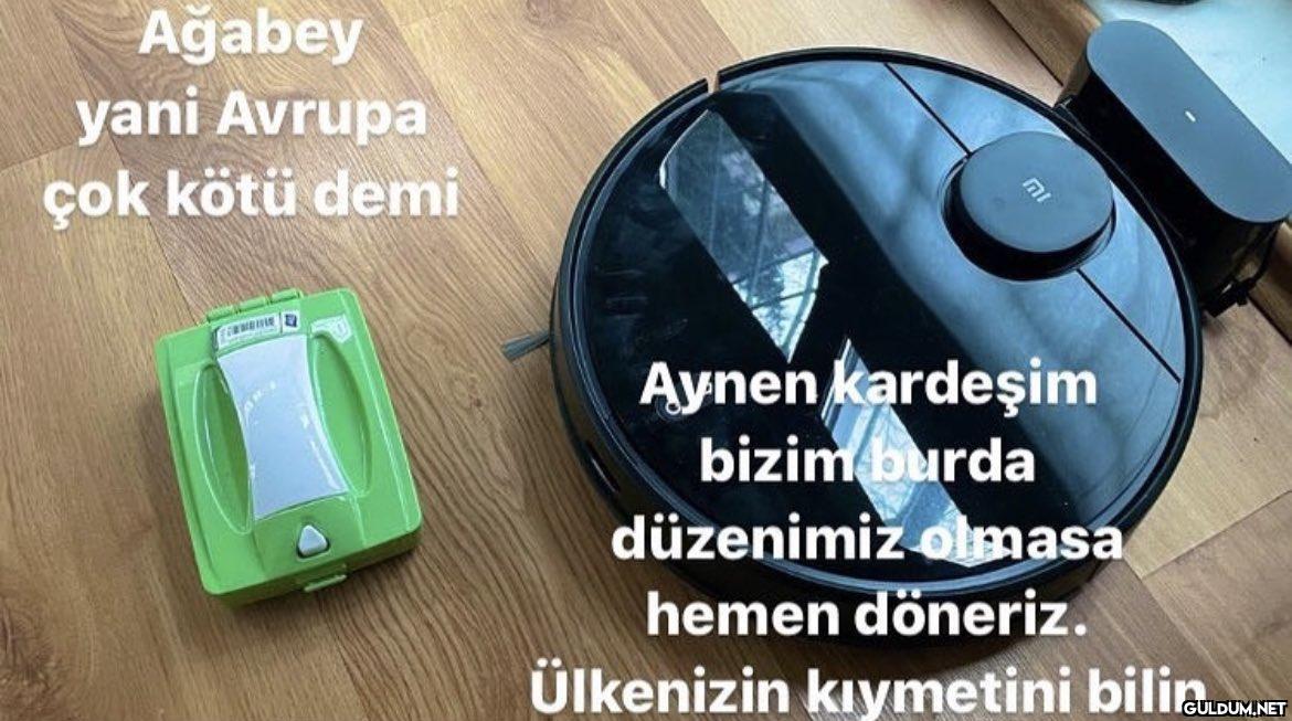 Ağabey yani Avrupa çok...