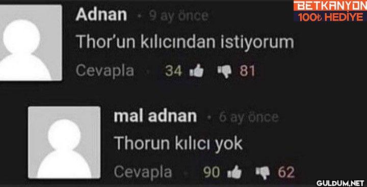 Adnan 9 ay önce Thor'un...