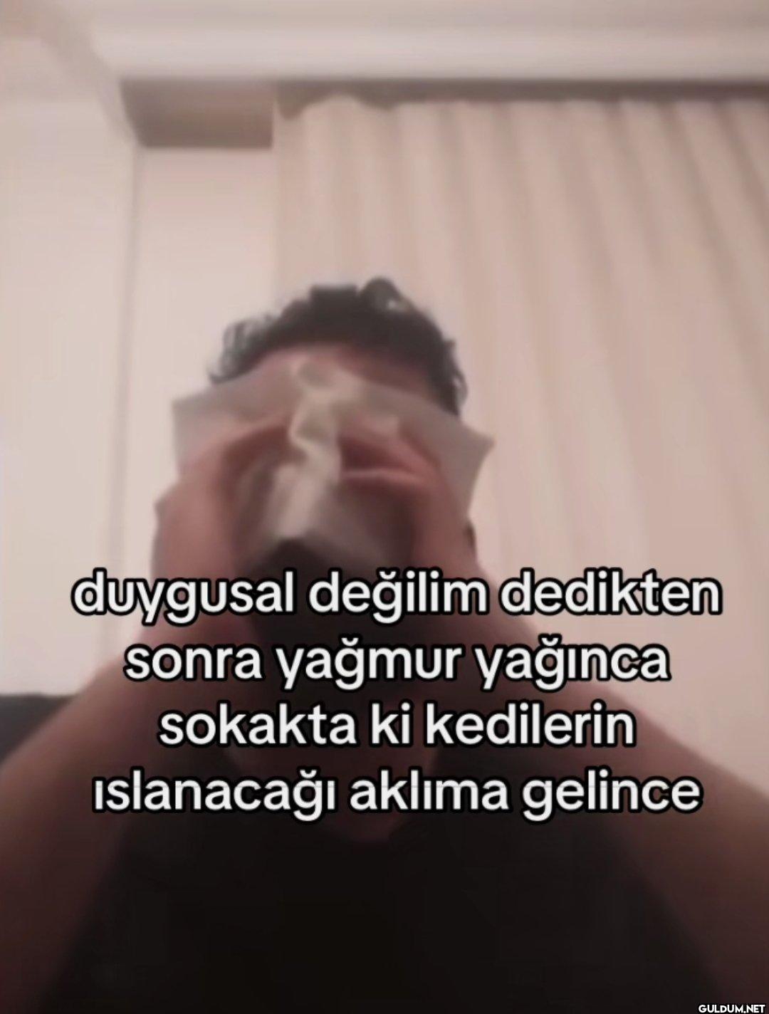 duygusal değilim dedikten...
