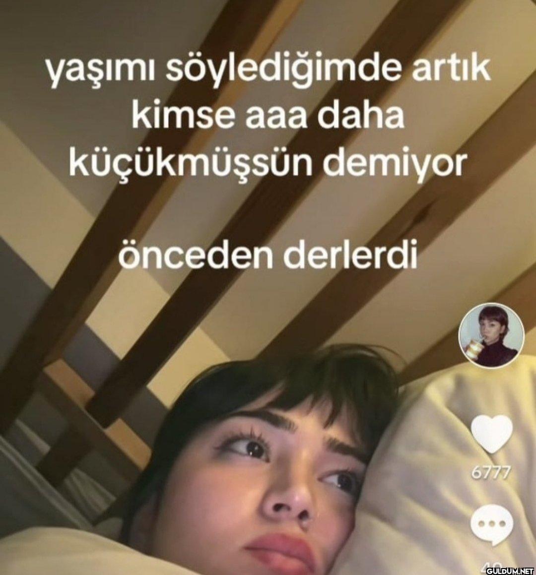 yaşımı söylediğimde artık...