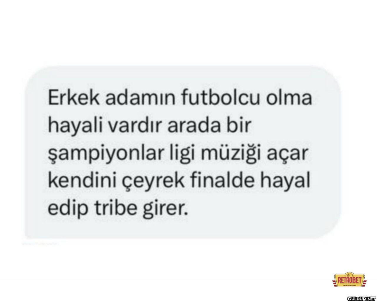 Erkek adamın futbolcu olma...