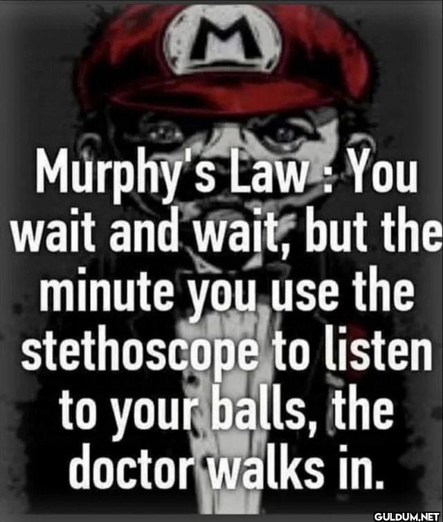 Murphy's Law You wait and...