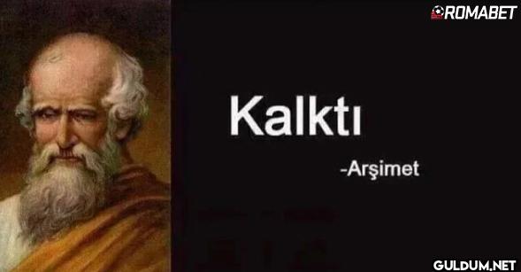 Kalktı -Arşimet ROMABET ...