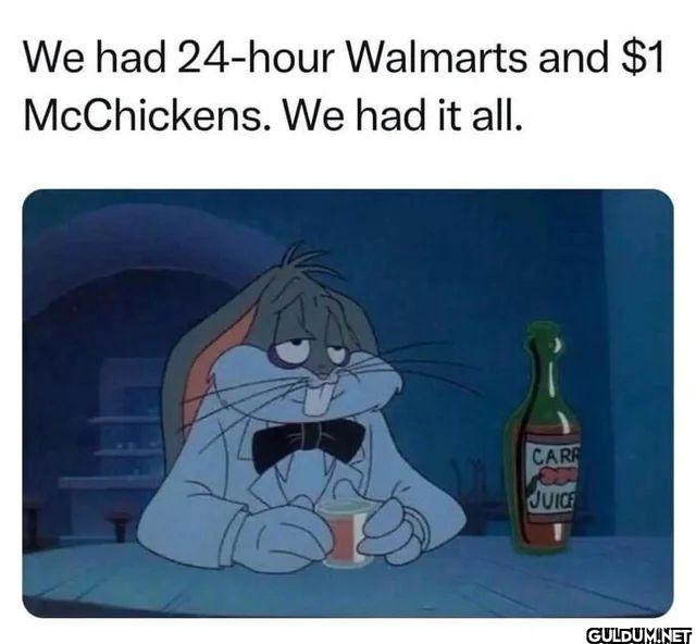 We had 24-hour Walmarts...