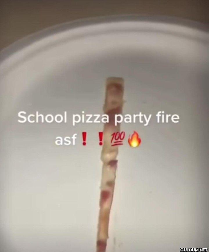 School pizza party fire asf!! 100