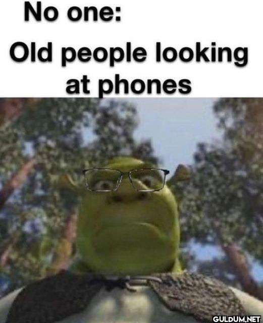 Fr    No one: Old people...